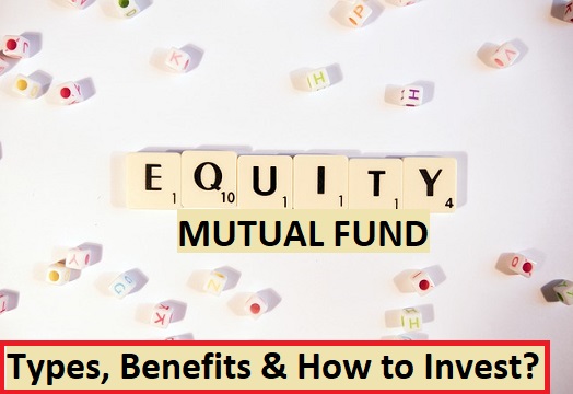 Equity Mutual Funds India: Basics, Types, Benefits, How to Invest? Complete Guide