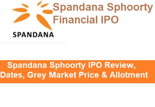 SPANDANA SPHOORTHY FINANCIAL IPO REVIEW, DATES, GREY MARKET PRICE & ALLOTMENT